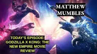 Matthew Mumbles - Godzilla X Kong: The New Empire Movie Review