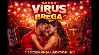 Banda Vírus do Brega – Só Sofrência Apaixonada | Brega Romântico Que Dá Vontade de Dançar