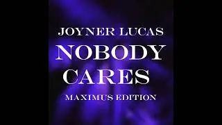 Joyner lucas Nobody cares (Skepta diss) Maximus edition 