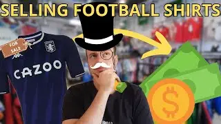 How To Make The MOST PROFFIT Selling FOOTBALL SHIRTS
