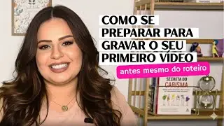 O Que Fazer Antes de Gravar um Vídeo? Preparação Mental em 6 Passos
