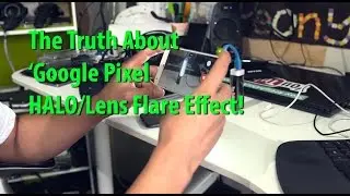 The Truth About Google Pixel Camera HALO/Lens Flare Effect!
