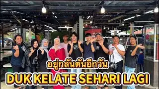 อยู่กลันตันอีกวัน duk kelate sehari lagi 