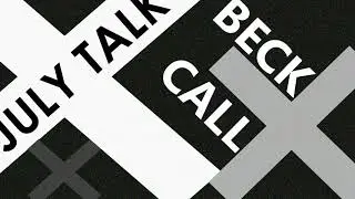 BECK + CALL - July Talk