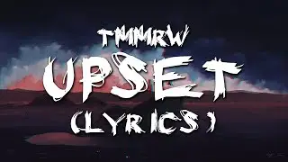 TMMRW - Upset (Lyrics)