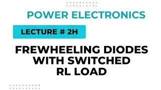 Power Electronics | Lecture - 2H | Freewheeling Diode With Switched RL Load