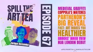 Spill The Art Tea 🎨🍵 ft. Enrique Hern&aacute;ndez 🗣️ Medieval Graffiti, Coppola&rsquo;s Watch & New Parthenon