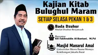 Kajian Hadis Kitab Bulughul Maram di Masjid Manarul Amal UMB Bersama KH Fakhruddin Al Bantani