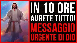 In 10 Ore Avrete Tutto! Messaggio Urgente Di Dio
