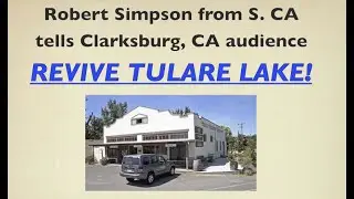 Tulare Lake should be revived Rob Simpson tells North Delta C. A. R. E. S. in Clarksburg