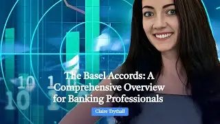 The Basel Accords: A Comprehensive Overview for Banking Professionals