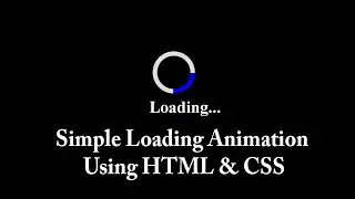 Create Simple Loading Animation Using HTML & CSS