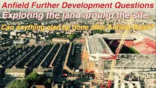 Anfield Stadium Further Development Questions. Looking at the Sir Kenny Dalglish and KOP Stands.
