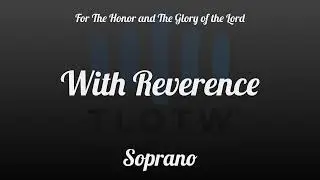 With Reverence I TLOTW I Soprano
