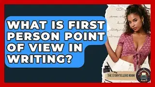 What Is First Person Point Of View In Writing? - The Storytellers Room