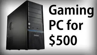 Gaming PC for $500 - April 2015