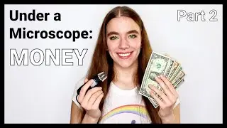 Under a Microscope: Money | Part 2