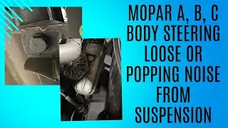 Mopar A B C Body Steering loose or popping noise front suspension check out a couple possibilities