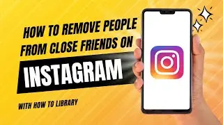 How To Remove People From Close Friends On Instagram - Quick And Easy!