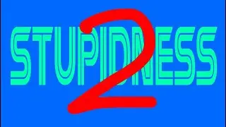 Stupidness 2: Stupider than the last