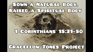 Sown a Natural Body, Raised a Spiritual Body  God-praising music, Gospel  Graceflow Tones Project