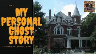 MY PERSONAL GHOST STORY (ASMR soft spoken)