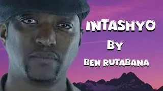 Intashyo __Ben Rutabana (official music video lyrics)