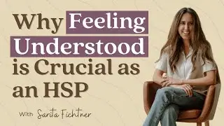Why Feeling Understood is Crucial as an HSP | Sensitive Stories Podcast Ep. 30 with Sarita Fichtner