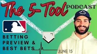 MLB Picks & Predictions - Thursday, June 15 - Episode 36: The 5-Tool Podcast