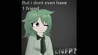 ENFP (its not true i dont even have 1 friend in real life:(..)#mbti #mbtipersonalitytypes #enfp..😔💚