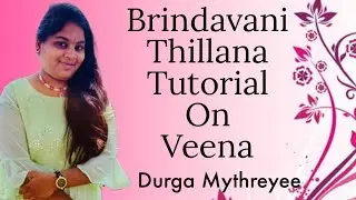 Brindavani Thillana Tutorial On Veena |Durga Mythreyee