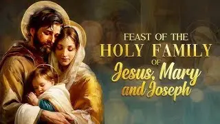 Holy Mass - Feast of the Holy Family of Jesus, Mary and Joseph - 28th Dec 2025