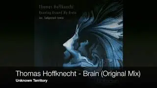 Thomas Hoffknecht - Brain (Original Mix) [Unknown Territory]