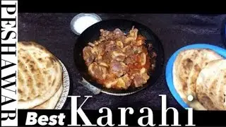 Peshawar best Karahi   STREET FOOD PESHAWAR Pakhton Tribal Food   Food Street