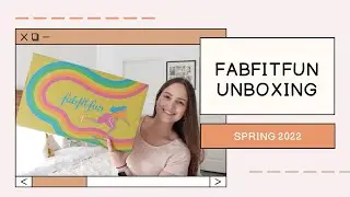 FabFitFun Spring 2022 Unboxing | is it *ACTUALLY* worth it?