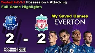 FM21 | Everton vs Liverpool   |  Tested 4-2-3-1 Possession Attacking Tactic |  Full Game Highlights