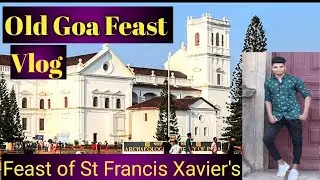 Old Goa feast vlog 2022 || Feast of St Francis Xavier's Goa 2022 || The Goa Vlog