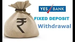 How to withdraw FD online in Yes Bank - Premature withdrawal of Term Deposit for Yes Bank