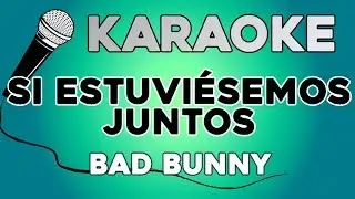 Si Estuviésemos Juntos - Bad Bunny KARAOKE con LETRA