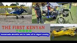 The first three kenyan homemade  aircrafts set to take off in migori county