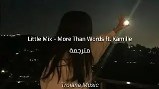 Little Mix - More Than Words ft. Kamille مترجمة