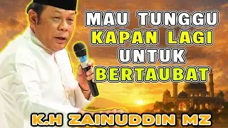 USIA 40 TAHUN MAU TUNGGU KAPAN LAGI UNTUK BERTAUBAT - K.H ZAINUDIN MZ TERBEU 2025