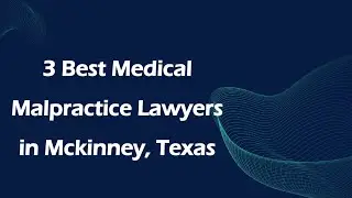 3 Best Medical Malpractice Lawyers in Mckinney, Texas | Medical Negligence Lawyers