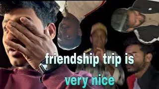 Frindship trip is very nice 🫂💗 but is tha danger￼ 😱🤯