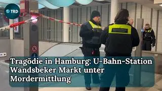 Trag&ouml;die in Hamburg: U-Bahn-Station Wandsbeker Markt unter Mordermittlung | TRD Podcast | Ep 576