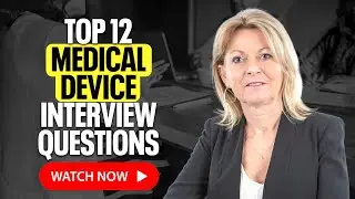 Top 12 Medical Device Interview questions you need to prepare for, to be successful in the Interview
