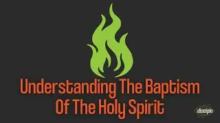 Understanding The Baptism Of The Holy Spirit - iDisciple Season 2