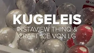 LG InstaView ThinQ und Craft Ice: Kühlschrank macht Eiskugeln