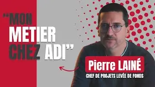 Interview m&eacute;tier d'ADI : Pierre Lain&eacute;, Chef de projets Lev&eacute;e de Fonds