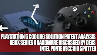 PS5 Cooling Solution Patent Analysis | Devs Talk Xbox Series X Hardware | Intel Ponte Vecchio Seen